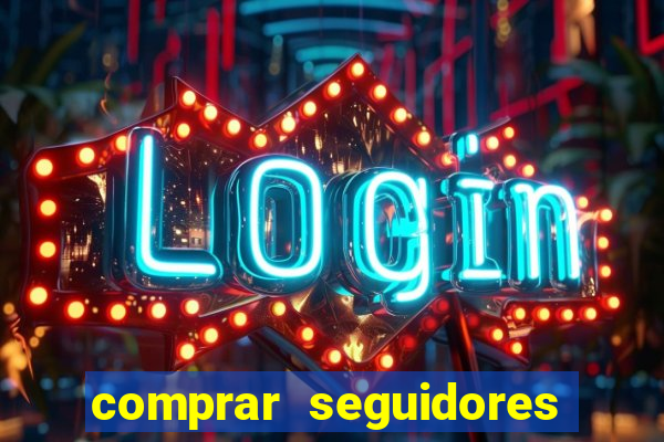 comprar seguidores que interagem